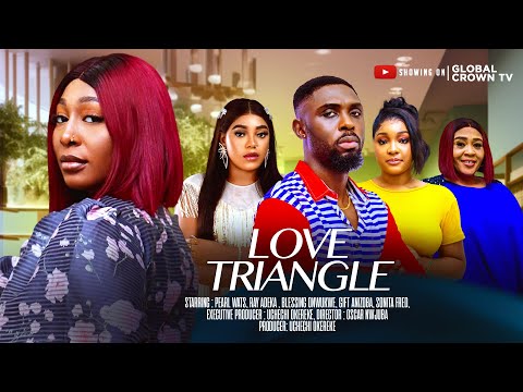 LOVE TRIANGLE - 2025 latest nollywood movie - Pearl Wats - Ray Adeka - Gift Anizoba - Sonita Fred