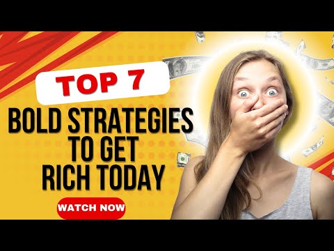 7 BOLD Strategies to Get RICH Today