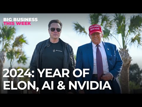 Big Business This Week: Why 2024 Was The Year Of Elon Musk, Artificial Intelligence and Nvidia