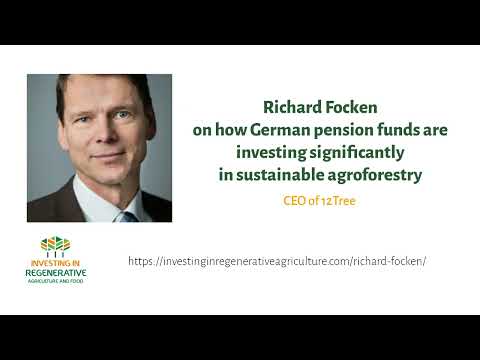 Richard Focken on how German pension funds are investing significantly in sustainable agroforestry