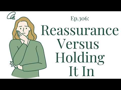 Ep. 306: &#8220;I Know Reassurance Seeking Is Problematic, But Isn&#8217;t It Also Bad To...