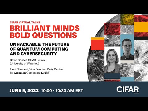 Unhackable: The future of quantum computing | CIFAR Virtual Talk Brilliant Minds | Bold Questions