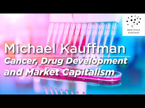 Michael Kauffman on Cancer, Drug Development and Market Capitalism - #48