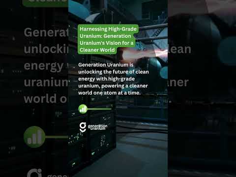 Generation Uranium: Unlocking The Future Of Clean Energy