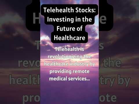 Telehealth Stocks: Investing In The Future Of Healthcare