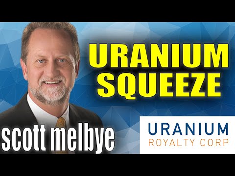 The Coming Uranium Squeeze | Scott Melbye