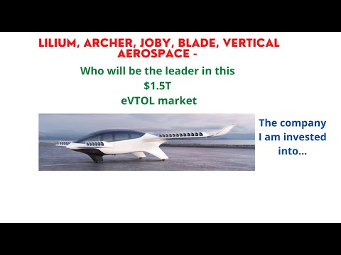 Lilium, Archer, Joby, Blade, Vertical Aerospace - Who will be the leader in this $1.5T eVTOL market