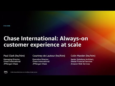 AWS re:Invent 2022 - Chase International: Always-on customer experience at scale (FSI308)