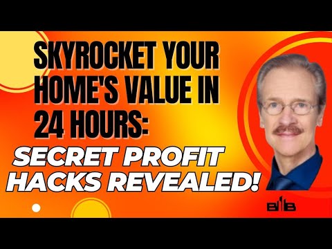 Secret Profit Hacks Revealed! How to BOOST Your Home&#039;s Value in 24 Hours: