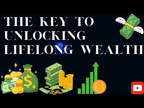 HOW TO UNLOCK LIFELONG WEALTH: THE KEY REVEALED!