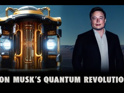 How Elon Musk’s Quantum Computers Will Change Everything You Know