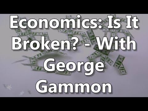 Economics: Is It Broken? - With George Gammon